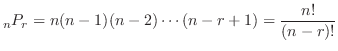 $\displaystyle {}_{n}P_{r} = n(n-1)(n-2)\cdots (n-r+1) = \frac{n!}{(n-r)!}$