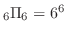 ${}_6 \Pi_{6} = 6^6$