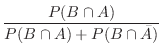 $\displaystyle \frac{P(B \cap A)}{P(B \cap A) + P(B \cap \bar{A})}$