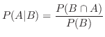 $\displaystyle P(A \vert B) = \frac{P(B \cap A)}{P(B)}$