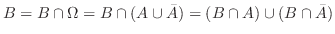 $\displaystyle B = B \cap \Omega = B \cap (A \cup \bar{A}) = (B \cap A) \cup (B \cap \bar{A})$
