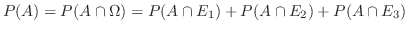 $P(A) = P(A \cap \Omega ) = P(A \cap E_1) + P(A \cap E_2) + P(A \cap E_3)$