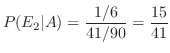 $\displaystyle P(E_2\vert A) = \frac{1/6}{41/90} = \frac{15}{41}$