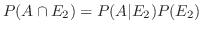 $P(A \cap E_2) = P(A \vert E_2)P(E_2)$