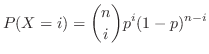 $\displaystyle P(X = i) = \binom{n}{i}p^{i}(1-p)^{n-i} $