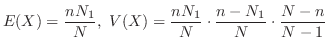 $\displaystyle E(X) = \frac{n N_{1}}{N}, \ V(X) = \frac{n N_{1}}{N} \cdot \frac{n - N_{1}}{N} \cdot \frac{N - n}{N - 1}$