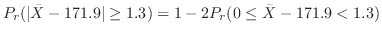 $\displaystyle P_{r}(\vert\bar{X} - 171.9\vert \geq 1.3) = 1 - 2P_{r}(0 \leq \bar{X} - 171.9 < 1.3)$
