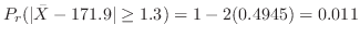$\displaystyle P_{r}(\vert\bar{X} - 171.9\vert \geq 1.3) = 1 - 2(0.4945) = 0.011$