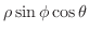 $\displaystyle \rho \sin{\phi}\cos{\theta}$