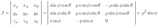 $\displaystyle J = \begin{array}{\vert lll\vert}
x_{\rho} & x_{\phi} & x_{\theta...
...os{\theta}\\
\cos{\phi} & -\rho \sin{\phi} & 0
\end{array} = \rho^2 \sin{\phi}$