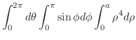$\displaystyle \int_{0}^{2\pi}d\theta \int_{0}^{\pi}\sin{\phi}d\phi \int_{0}^{a}\rho^4d \rho$