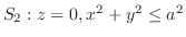 $S_{2} : z = 0, x^2 + y^2 \leq a^2$