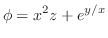 $\displaystyle \phi = x^2 z + e^{y/x}$