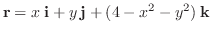 $\displaystyle {\bf r} = x\:{\bf i} + y\:{\bf j} + (4 - x^2 - y^2)\:{\bf k} $