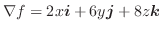 $\nabla f = 2x\boldsymbol{i} + 6y\boldsymbol{j} + 8z\boldsymbol{k}$