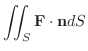 $\displaystyle \iint_{S}{\bf F}\cdot {\bf n}dS$