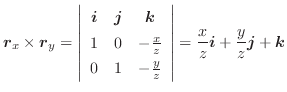 $\displaystyle \boldsymbol{r}_{x} \times \boldsymbol{r}_{y} = \left\vert\begin{a...
...t\vert = \frac{x}{z}\boldsymbol{i} + \frac{y}{z}\boldsymbol{j} + \boldsymbol{k}$