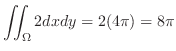 $\displaystyle \iint_{\Omega}2 dx dy = 2(4\pi) = 8 \pi$