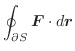 $\displaystyle \oint_{\partial S}\boldsymbol{F}\cdot d\boldsymbol{r}$