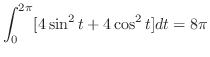 $\displaystyle \int_{0}^{2\pi}[4\sin^{2}{t} + 4\cos^{2}{t}]dt = 8\pi$