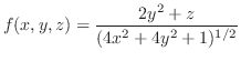 $\displaystyle f(x,y,z) = \frac{2y^2 + z}{(4x^2 + 4y^2 + 1)^{1/2}}$
