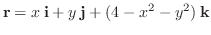 $\displaystyle {\bf r} = x\:{\bf i} + y\:{\bf j} + (4 - x^2 - y^2)\:{\bf k} $