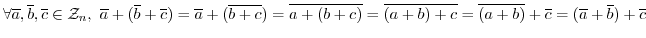 $\forall \overline{a}, \overline{b}, \overline{c} \in {\mathcal Z}_{n},\ \overli...
... \overline{(a+b)} + \overline{c} = (\overline{a} + \overline{b}) + \overline{c}$