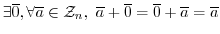 $\exists \overline{0}, \forall \overline{a} \in {\mathcal Z}_{n}, \ \overline{a} + \overline{0} = \overline{0} + \overline{a} = \overline{a}$