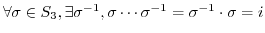 $\forall \sigma \in S_{3}, \exists \sigma^{-1}, \sigma \cdots \sigma^{-1} = \sigma^{-1} \cdot \sigma = i$