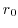 $r_{0}$
