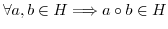 $\forall a,b \in H \Longrightarrow a \circ b \in H$