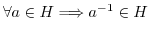 $\forall a \in H \Longrightarrow a^{-1} \in H$
