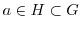 $a \in H \subset G$