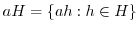 $aH = \{ah : h \in H\}$