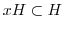 $xH \subset H$