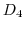 $D_{4}$