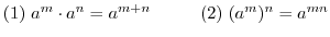 $\displaystyle (1)\ a^{m}\cdot a^{n} = a^{m+n}\hskip 1cm (2)\ (a^{m})^{n} = a^{mn}$