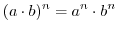 $\displaystyle (a\cdot b)^{n} = a^{n}\cdot b^{n}$