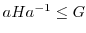 $aHa^{-1} \leq G$