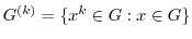$G^{(k)} = \{x^k \in G : x \in G\}$