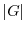 $\vert G\vert$