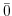 $\bar{0}$