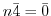 $n\bar{4} = \bar{0}$