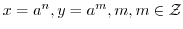 $x = a^{n}, y = a^{m}, m,m \in {\mathcal Z}$