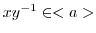 $xy^{-1} \in <a>$