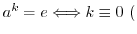 $a^{k} = e \Longleftrightarrow k \equiv 0 \ ($