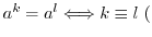 $a^{k} = a^{l} \Longleftrightarrow k \equiv l\ ($