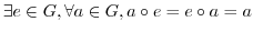 $\exists e \in G, \forall a \in G, a \circ e = e \circ a = a$