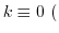 $k \equiv 0\ ($