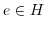 $e \in H$
